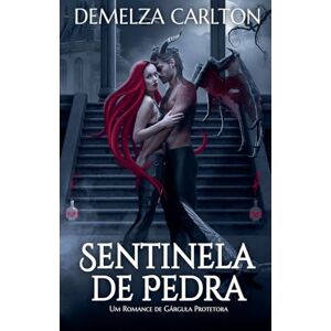 Carlton, Demelza Sentinela de Pedra: Um Romance de Gárgula Protetora: 3 (Coração de Aço) Carlton, Demelza Sentinela de Pedra: Um Romance de Gárgula Protetora: 3 (Coração de Aço)