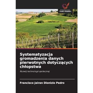 Dionizio Pedro, Francisco Jairan Systematyzacja gromadzenia danych pierwotnych dotyczących chlopstwa: Rozwój technologii spo¿ecznej Dionizio Pedro, Francisco Jairan Systematyzacja gromadzenia danych pierwotnych dotyczących chlopstwa: Rozwój technologii spo¿ecznej