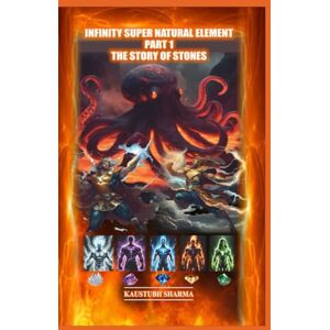 SHARMA, KAUSTUBH INFINITY SUPER NATURAL ELEMENTS PART-1 THE STORY OF STONES SHARMA, KAUSTUBH INFINITY SUPER NATURAL ELEMENTS PART-1 THE STORY OF STONES