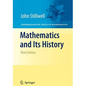Stillwell, John Mathematics and Its History (Undergraduate Texts in Mathematics) Stillwell, John Mathematics and Its History (Undergraduate Texts in Mathematics)