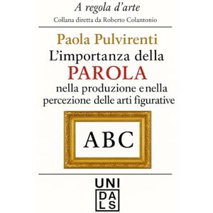 Pulvirenti, Paola L’importanza della parola nella produzione e nella percezione delle arti figurative (A regola d'arte. Collana diretta da Roberto Colantonio) Pulvirenti, Paola L’importanza della parola nella produzione e nella percezione delle arti figurative (A regola d'arte. Collana diretta da Roberto Colantonio)