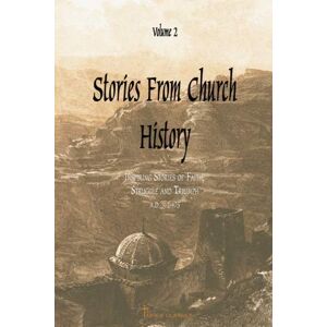 Neale, John Mason Stories From Church History, Volume 2: Inspiring Stories of Faith, Struggle and Triumph Neale, John Mason Stories From Church History, Volume 2: Inspiring Stories of Faith, Struggle and Triumph