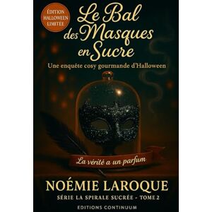 Laroque, Noémi Le Bal des Masques en Sucre: Cosy mystery gourmand où, au Bal des Masques, le Masque-Maître en sucre noir disparaît dans un nuage d’encens. (La spirale sucré) Laroque, Noémi Le Bal des Masques en Sucre: Cosy mystery gourmand où, au Bal des Masques, le Masque-Maître en sucre noir disparaît dans un nuage d’encens. (La spirale sucré)