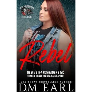Earl, D. M. Rebel: (Devil's Handmaidens MC: Timber-Ghost, Montana Chapter) Earl, D. M. Rebel: (Devil's Handmaidens MC: Timber-Ghost, Montana Chapter)