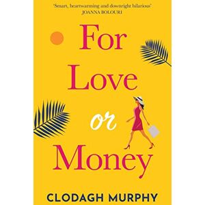 Murphy, Clodagh For Love or Money: A laugh out loud, heartwarming romantic comedy Murphy, Clodagh For Love or Money: A laugh out loud, heartwarming romantic comedy