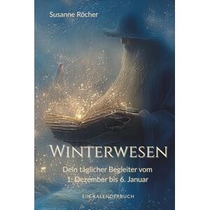Röcher, Susanne Winterwesen – Dein täglicher Begleiter vom 1. Dezember bis 6. Januar: Besonderer Adventskalender zum Verschenken 37 Winterwesen begleiten dich durch ... (Herzwesen Begleiter durch den Jahreskreis) Röcher, Susanne Winterwesen – Dein täglicher Begleiter vom 1. Dezember bis 6. Januar: Besonderer Adventskalender zum Verschenken 37 Winterwesen begleiten dich durch ... (Herzwesen Begleiter durch den Jahreskreis)