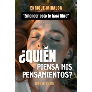 Miralda, Enrique ¿Quién piensa mis pensamientos?: “Entender esto te hará libre” (Despertar de conciencia) Miralda, Enrique ¿Quién piensa mis pensamientos?: “Entender esto te hará libre” (Despertar de conciencia)