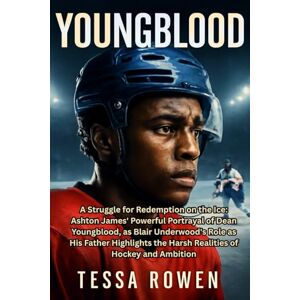 ROWEN, TESSA YOUNGBLOOD: A Struggle for Redemption on the Ice: Ashton James' Powerful Portrayal of Dean Youngblood, as Blair Underwood's Role as His Father Highlights the Harsh Realities of Hockey and Ambition ROWEN, TESSA YOUNGBLOOD: A Struggle for Redemption on the Ice: Ashton James' Powerful Portrayal of Dean Youngblood, as Blair Underwood's Role as His Father Highlights the Harsh Realities of Hockey and Ambition