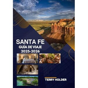 HOLDER, TERRY SANTA FE GUÍA DE VIAJE 2025-2026: Come, explora y experimenta la escena artística de Santa Fe: ¡tu compañero de viaje perfecto! HOLDER, TERRY SANTA FE GUÍA DE VIAJE 2025-2026: Come, explora y experimenta la escena artística de Santa Fe: ¡tu compañero de viaje perfecto!
