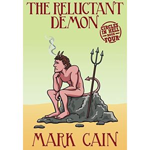Cain, Mark The Reluctant Demon: Circles In Hell, Book Four: Volume 4 Cain, Mark The Reluctant Demon: Circles In Hell, Book Four: Volume 4