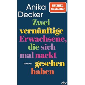 Decker, Anika Zwei vernünftige Erwachsene, die sich mal nackt gesehen haben: Roman Eine andere Liebesgeschichte »Was für eine schöne Geschichte! Ganz leicht erzählt, aber nie leichthin.« Christine Westermann Decker, Anika Zwei vernünftige Erwachsene, die sich mal nackt gesehen haben: Roman Eine andere Liebesgeschichte »Was für eine schöne Geschichte! Ganz leicht erzählt, aber nie leichthin.« Christine Westermann