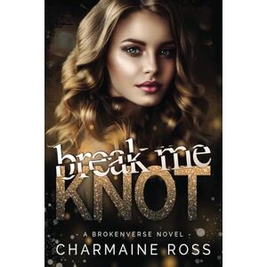 Ross, Charmaine Break Me Knot: An Omegaverse Romance (BrokenVerse Omegaverse Romance Series) Ross, Charmaine Break Me Knot: An Omegaverse Romance (BrokenVerse Omegaverse Romance Series)