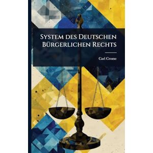 Crome, Carl System des Deutschen BÃ1/4rgerlichen Rechts Crome, Carl System des Deutschen BÃ1/4rgerlichen Rechts