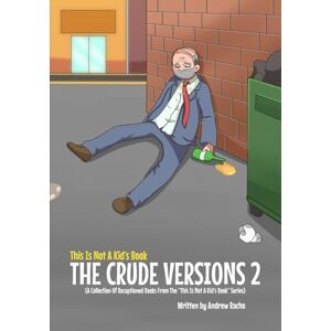 Racho, Andrew This IS Not A Kid's Book: The Crude Version 2 Racho, Andrew This IS Not A Kid's Book: The Crude Version 2