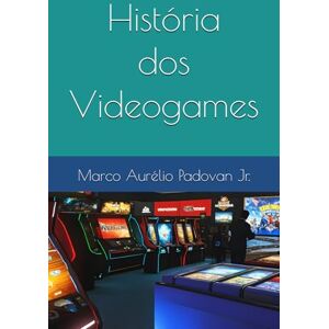 Padovan Jr., Marco Aurélio História dos Videogames: Teias da Humanidade: Uma Jornada Através dos Tempos Volume 9 Padovan Jr., Marco Aurélio História dos Videogames: Teias da Humanidade: Uma Jornada Através dos Tempos Volume 9