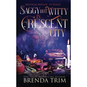 Trim, Brenda Saggy But Witty in Crescent City: Paranormal Women's Fiction (Mystical Midlife in Maine) Trim, Brenda Saggy But Witty in Crescent City: Paranormal Women's Fiction (Mystical Midlife in Maine)