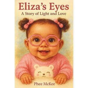 McKee, Phee Eliza's Eyes: A Story of Light and Love McKee, Phee Eliza's Eyes: A Story of Light and Love