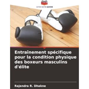Dhakne, Rajendra R. Entraînement spécifique pour la condition physique des boxeurs masculins d'élite Dhakne, Rajendra R. Entraînement spécifique pour la condition physique des boxeurs masculins d'élite