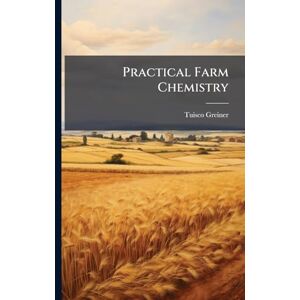 Greiner, Tuisco Practical Farm Chemistry Greiner, Tuisco Practical Farm Chemistry