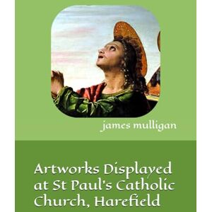 Mulligan, James Artworks Displayed at St Paul's Catholic Church, Harefield Mulligan, James Artworks Displayed at St Paul's Catholic Church, Harefield