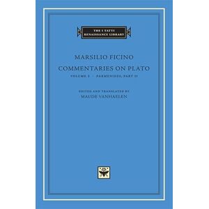 Ficino, Marsilio Commentaries on Plato, Volume 2: Parmenides, Part II (The I Tatti Renaissance Library) Ficino, Marsilio Commentaries on Plato, Volume 2: Parmenides, Part II (The I Tatti Renaissance Library)
