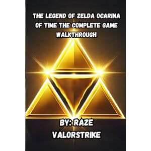 Valorstrike, Raze The Legend Of Zelda Ocarina Of Time The Complete Game Walkthrough (Full Game Step By Step Story Walkthrough Guides) Valorstrike, Raze The Legend Of Zelda Ocarina Of Time The Complete Game Walkthrough (Full Game Step By Step Story Walkthrough Guides)