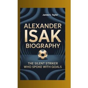 Taylor ALEXANDER ISAK: THE SILENT STRIKER WHO SPOKE WITH GOALS Taylor ALEXANDER ISAK: THE SILENT STRIKER WHO SPOKE WITH GOALS