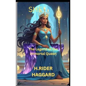 Haggard, H. Rider SHE: The Legend of the Immortal Queen Haggard, H. Rider SHE: The Legend of the Immortal Queen