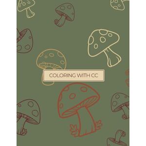 Chipp, Cory Coloring with CC Mushroom Magic: A Whimsical Coloring Book of Mushroom Houses for Dreamers and Creatives Chipp, Cory Coloring with CC Mushroom Magic: A Whimsical Coloring Book of Mushroom Houses for Dreamers and Creatives