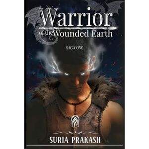 Prakash, Suria Warrior of the Wounded Earth: The land where god and King and the cult fight (Saga One) Prakash, Suria Warrior of the Wounded Earth: The land where god and King and the cult fight (Saga One)