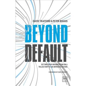 David Trafford Beyond Default: Setting Your Organization on a Trajectory to an Improved Future David Trafford Beyond Default: Setting Your Organization on a Trajectory to an Improved Future