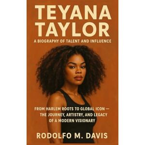 M. DAVIS, RODOLFO TEYANA TAYLOR: A BIOGRAPHY OF TALENT AND INFLUENCE: From Harlem Roots To Global Icon – The Journey, Artistry, And Legacy Of A Modern Visionary M. DAVIS, RODOLFO TEYANA TAYLOR: A BIOGRAPHY OF TALENT AND INFLUENCE: From Harlem Roots To Global Icon – The Journey, Artistry, And Legacy Of A Modern Visionary