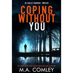 Comley, M A Coping Without You: 12 (DI Sally Parker) Comley, M A Coping Without You: 12 (DI Sally Parker)