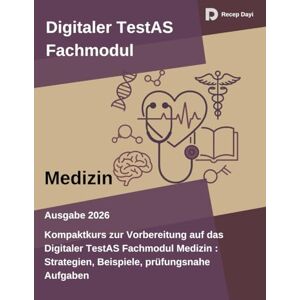 Dayi, Recep Digitaler TestAS Fachmodul Medizin: Kompaktkurs zur Vorbereitung auf das Digitaler TestAS Fachmodul Medizin : Strategien, Beispiele, prüfungsnahe Aufgaben (TestAS PraxisSerie) Dayi, Recep Digitaler TestAS Fachmodul Medizin: Kompaktkurs zur Vorbereitung auf das Digitaler TestAS Fachmodul Medizin : Strategien, Beispiele, prüfungsnahe Aufgaben (TestAS PraxisSerie)