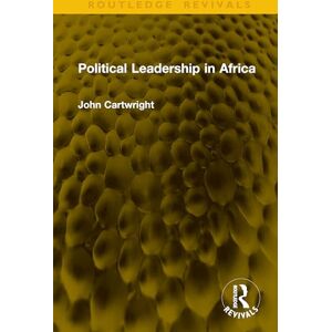 Cartwright, John Political Leadership in Africa (Routledge Revivals) Cartwright, John Political Leadership in Africa (Routledge Revivals)