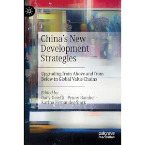 China’s New Development Strategies: Upgrading from Above and from Below in Global Value Chains China’s New Development Strategies: Upgrading from Above and from Below in Global Value Chains