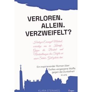 Steinweg, Klara Allein. Verloren. Verzweifelt? Ein inspirierender Roman über Gottes vergessene Waffe gegen die Dunkelheit in uns Steinweg, Klara Allein. Verloren. Verzweifelt? Ein inspirierender Roman über Gottes vergessene Waffe gegen die Dunkelheit in uns