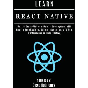 Rodrigues, Diego LEARN REACT NATIVE 2025 Edition: Master Cross-Platform Mobile Development with Modern Architecture, Native Integration, and Real Performance in React Native: 9 (Web, Mobile & API Development USA) Rodrigues, Diego LEARN REACT NATIVE 2025 Edition: Master Cross-Platform Mobile Development with Modern Architecture, Native Integration, and Real Performance in React Native: 9 (Web, Mobile & API Development USA)