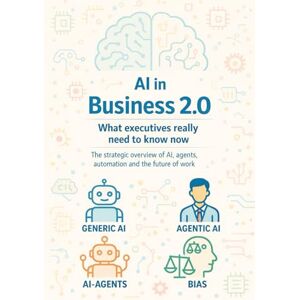 Eisen, Thomas AI in Business 2.0 What executives really need to know now: A strategic overview of AI, agents, automation and the future of work Eisen, Thomas AI in Business 2.0 What executives really need to know now: A strategic overview of AI, agents, automation and the future of work