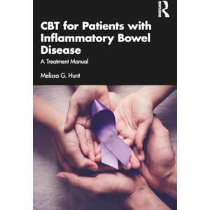 Hunt, Melissa G. CBT for Patients with Inflammatory Bowel Disease: A Treatment Manual Hunt, Melissa G. CBT for Patients with Inflammatory Bowel Disease: A Treatment Manual