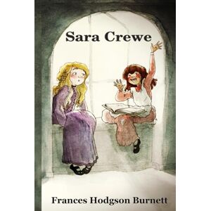 Burnett, Frances Hodgson Sara Crewe or What Happened at Miss Minchin's: Paraklesis Press Burnett, Frances Hodgson Sara Crewe or What Happened at Miss Minchin's: Paraklesis Press