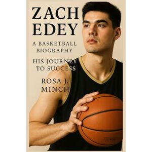 J. MINCH, ROSA ZACH EDYE A BASKETBALL: BIOGRAPHY HIS JOURNEY TO SUCCESS J. MINCH, ROSA ZACH EDYE A BASKETBALL: BIOGRAPHY HIS JOURNEY TO SUCCESS