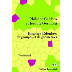 Caldero, Philippe Histoires hédonistes de groupes et de géométries 2: Tome second. Caldero, Philippe Histoires hédonistes de groupes et de géométries 2: Tome second.