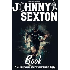 Hoffman, Nicholas Johnny Sexton Book: A Life of Passion and Perseverance in Rugby Hoffman, Nicholas Johnny Sexton Book: A Life of Passion and Perseverance in Rugby