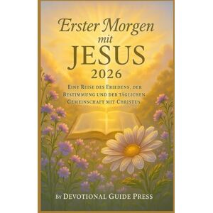 Press, Devotional Guide Erster Morgen mit JESUS 2026: Eine Reise des Friedens, der Bestimmung und der täglichen Gemeinschaft mit Christus (Morning with Jesus Devotional Series) Press, Devotional Guide Erster Morgen mit JESUS 2026: Eine Reise des Friedens, der Bestimmung und der täglichen Gemeinschaft mit Christus (Morning with Jesus Devotional Series)