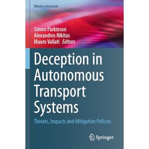 Deception in Autonomous Transport Systems: Threats, Impacts and Mitigation Policies (Wireless Networks) Deception in Autonomous Transport Systems: Threats, Impacts and Mitigation Policies (Wireless Networks)