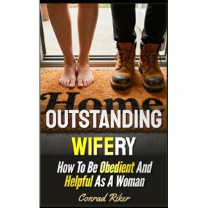Riker, Conrad Outstanding Wifery: How To Be Obedient And Helpful As A Woman (redpilled girl guides (satire)) Riker, Conrad Outstanding Wifery: How To Be Obedient And Helpful As A Woman (redpilled girl guides (satire))