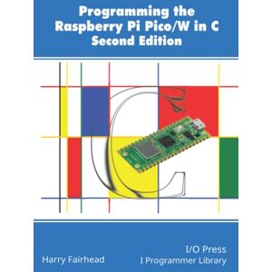 Fairhead, Harry Programming The Raspberry Pi Pico/W In C, Second Edition Fairhead, Harry Programming The Raspberry Pi Pico/W In C, Second Edition