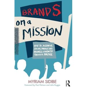 Sidibe, Myriam Brands on a Mission: How to Achieve Social Impact and Business Growth Through Purpose Sidibe, Myriam Brands on a Mission: How to Achieve Social Impact and Business Growth Through Purpose