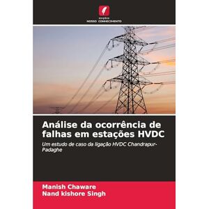 Chaware, Manish Análise da ocorrência de falhas em estações HVDC: Um estudo de caso da ligação HVDC Chandrapur-Padaghe Chaware, Manish Análise da ocorrência de falhas em estações HVDC: Um estudo de caso da ligação HVDC Chandrapur-Padaghe
